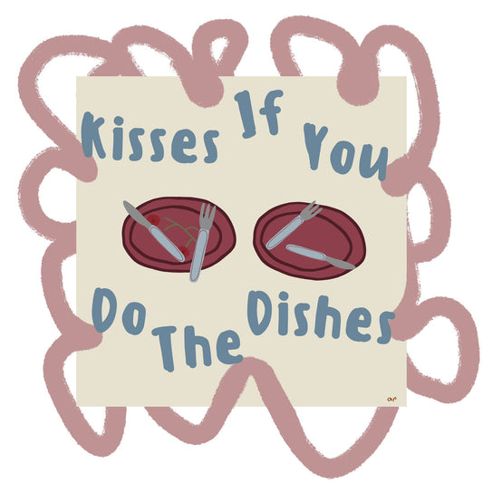 Kisses if you do the dishes